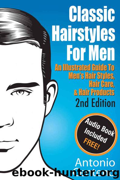 Classic Hairstyles for Men - An Illustrated Guide To Men's Hair Style, Hair Care & Hair Products by Antonio Centeno & Geoffrey Cubbage