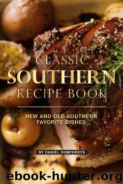 Classic Southern Recipe Book: New and Old Southern Favorite Dishes by Daniel Humphreys