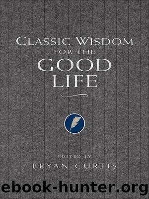 Classic Wisdom for the Good Life by Bryan Curtis