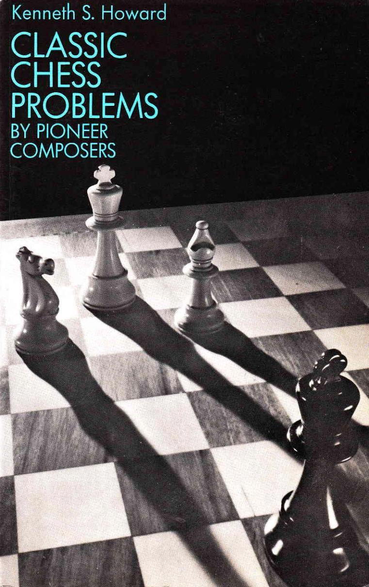 Classic chess problems by pioneer composers by Howard Kenneth Samuel
