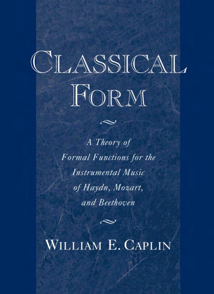 Classical Form: A Theory of Formal Functions for the Instrumental Music of Haydn, Mozart, and Beethoven by Unknow