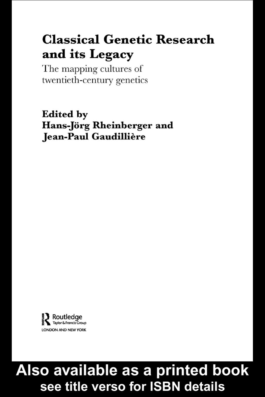Classical Genetic Research and Its Legacy: The Mapping Cultures of Twentieth Century Genetics (Studies in the History of Science, Technology and Medicine, 19) by H. Rheinberger