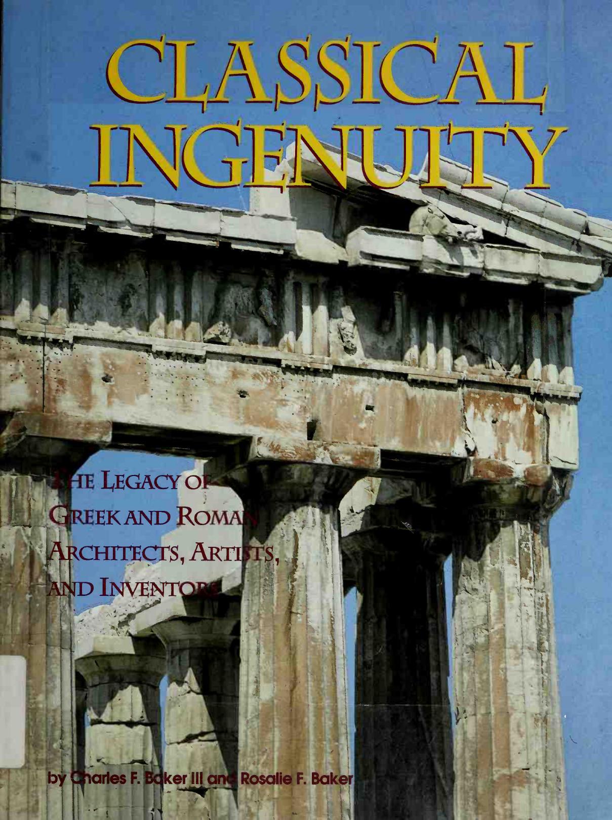 Classical Ingenuity: The Legacy of Greek and Roman Architects, Artists, and Inventors by Unknow