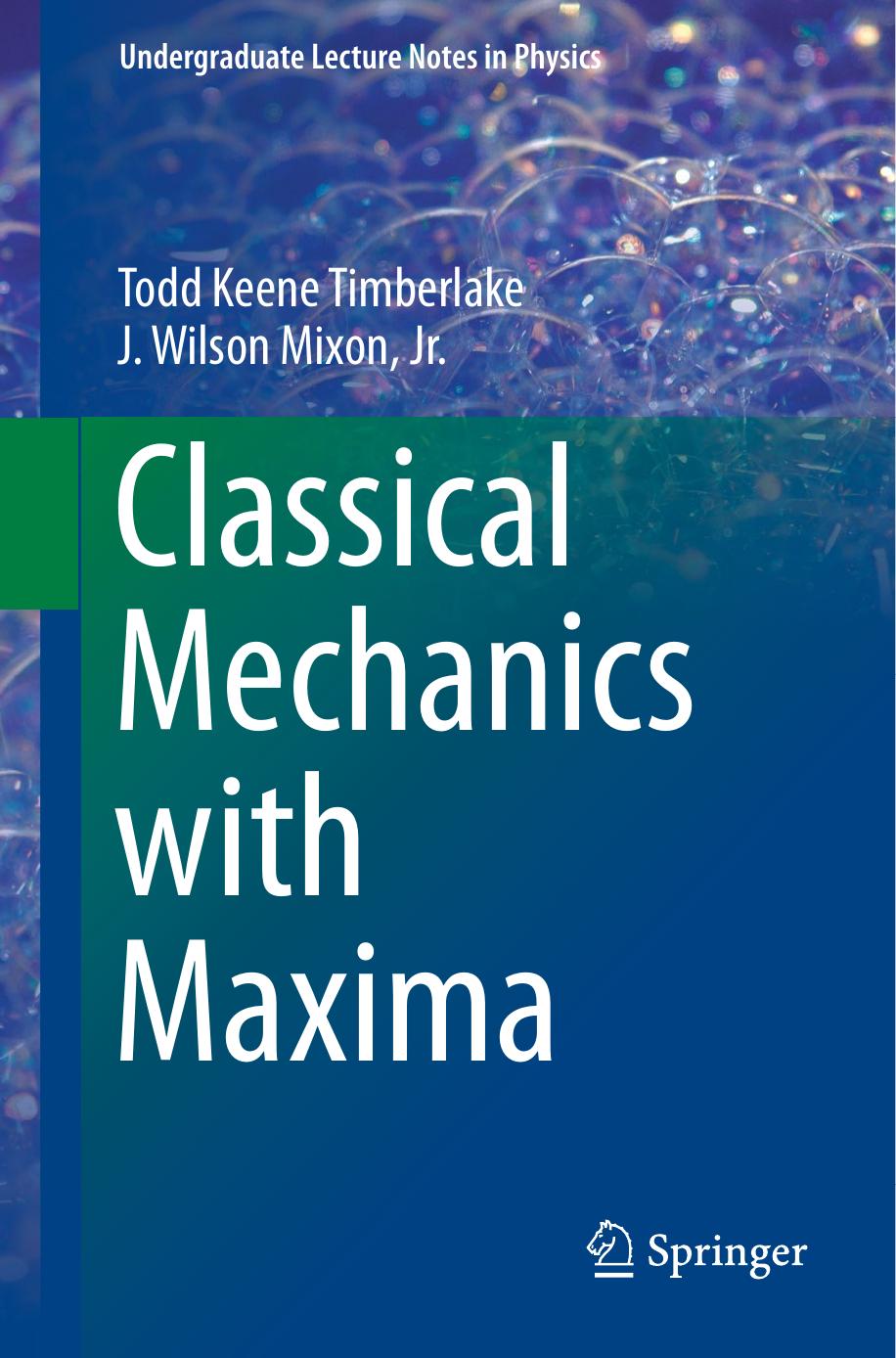 Classical Mechanics with Maxima by Todd Keene Timberlake J. Wilson Mixon Jr