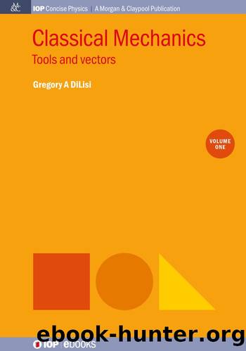 Classical Mechanics, Volume 1: Tools and vectors by Gregory A DiLisi
