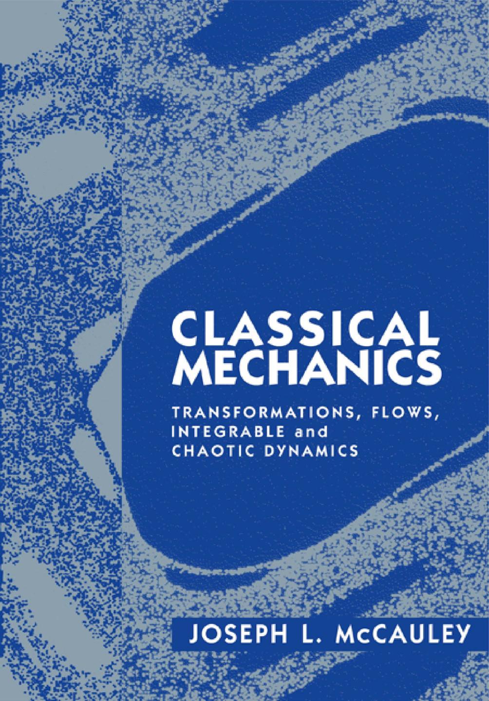 Classical Mechanics: Transformations, Flows, Integrable and Chaotic Dynamics by Joseph L. McCauley