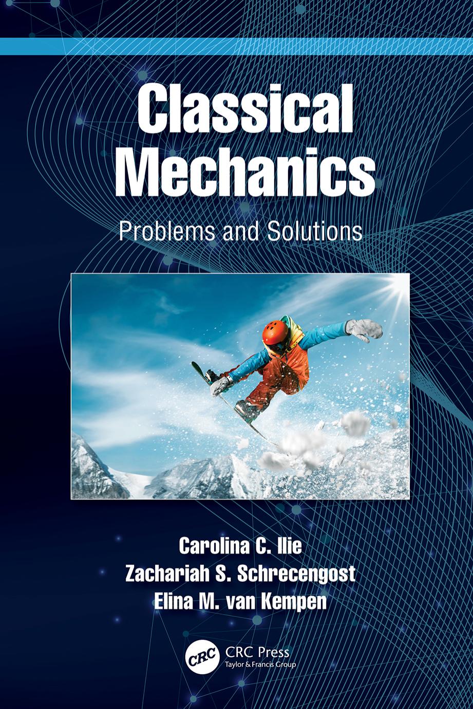 Classical Mechanics. Problems and Solutions by Carolina C. Ilie Zachariah S. Schrecengost Elina M. van Kempen