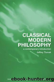 Classical Modern Philosophy: A Contemporary Introduction (Routledge Contemporary Introductions to Philosophy) by Tlumak Jeffrey