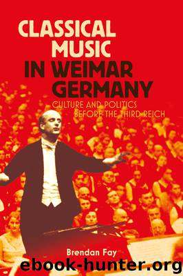 Classical Music in Weimar Germany by Brendan Fay;