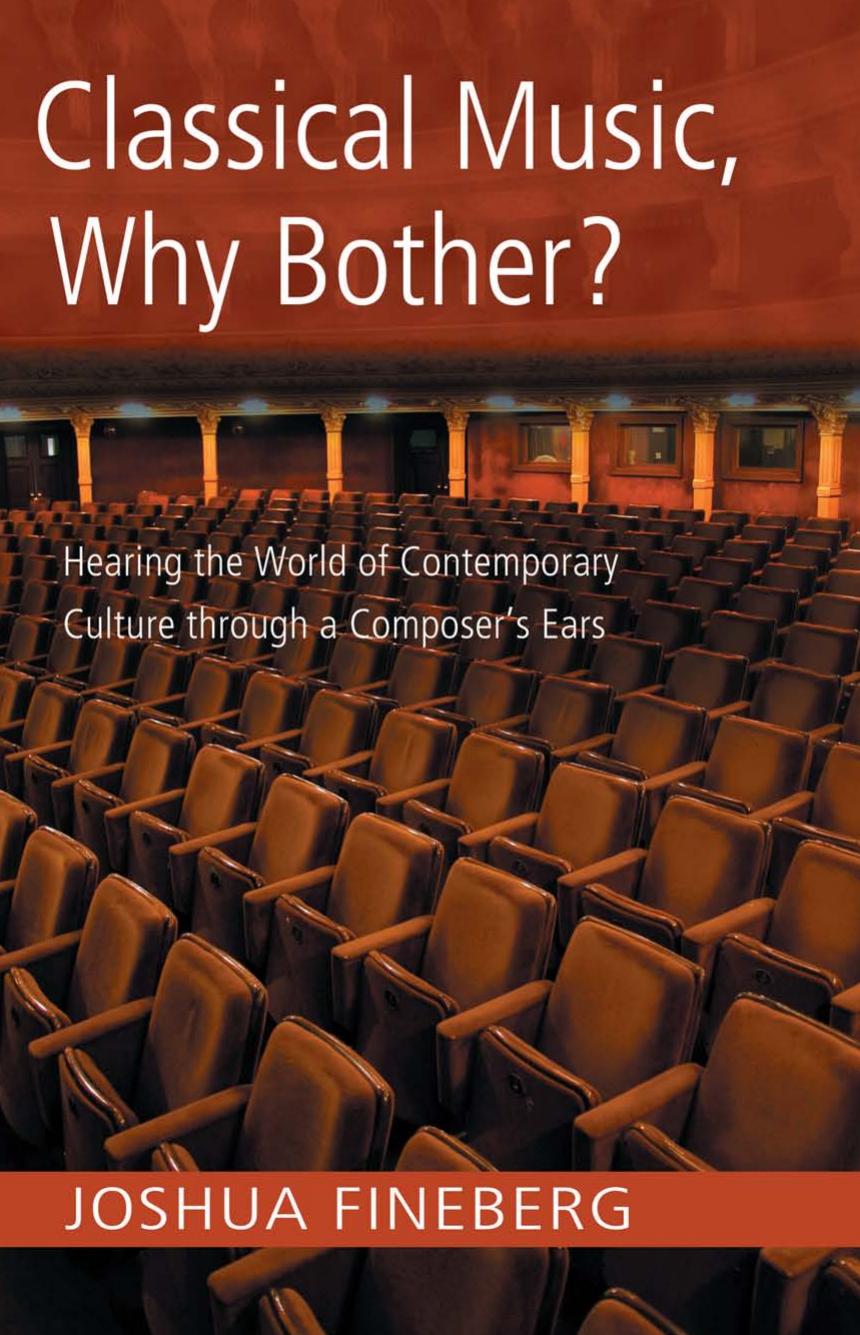 Classical Music, Why Bother?: Hearing the World of Contemporary Culture Through a Composer's Ears by Joshua Fineberg