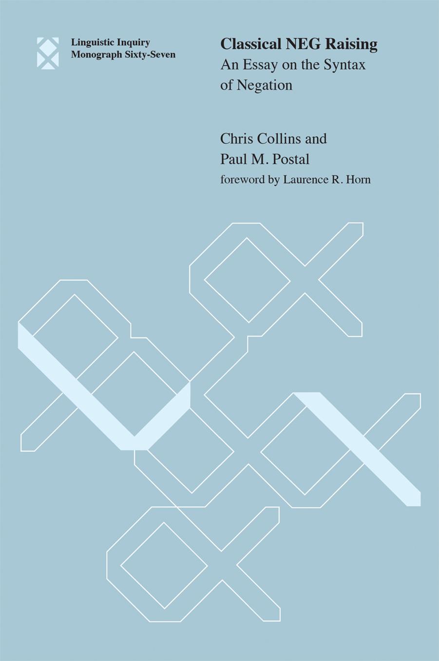 Classical NEG Raising: An Essay on the Syntax of Negation by Chris Collins Paul M. Postal