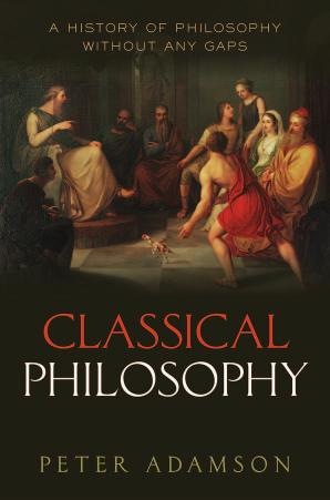 Classical Philosophy: A History of Philosophy Without Any Gaps, Volume 1 by PETER ADAMSON