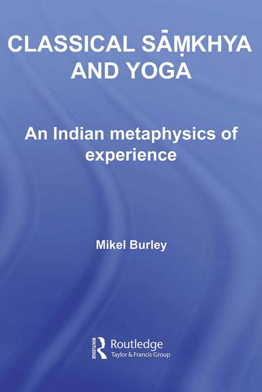 Classical Samkhya And Yoga: The Metaphysics Of Experience (Routledgecurzon Hindu Studies Series) by Mikel Burley