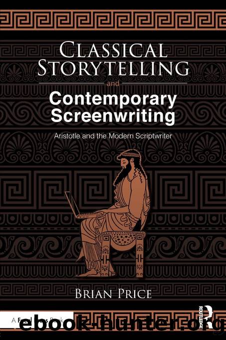 Classical Storytelling and Contemporary Screenwriting: Aristotle and the Modern Scriptwriter by Brian Price