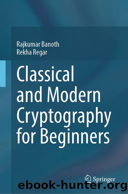 Classical and Modern Cryptography for Beginners by Rajkumar Banoth & Rekha Regar