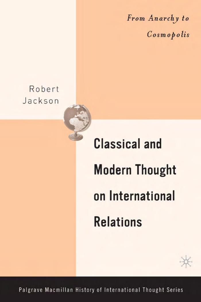Classical and Modern Thought on International Relations: From Anarchy to Cosmopolis by Robert H. Jackson
