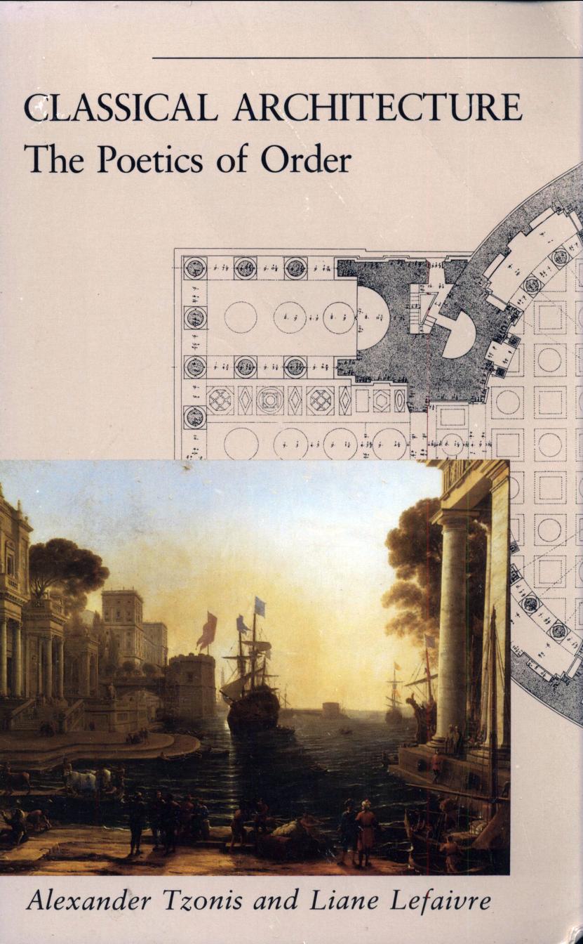 Classical architecture : the poetics of order by Alexander Tzonis; Liane Lefaivre