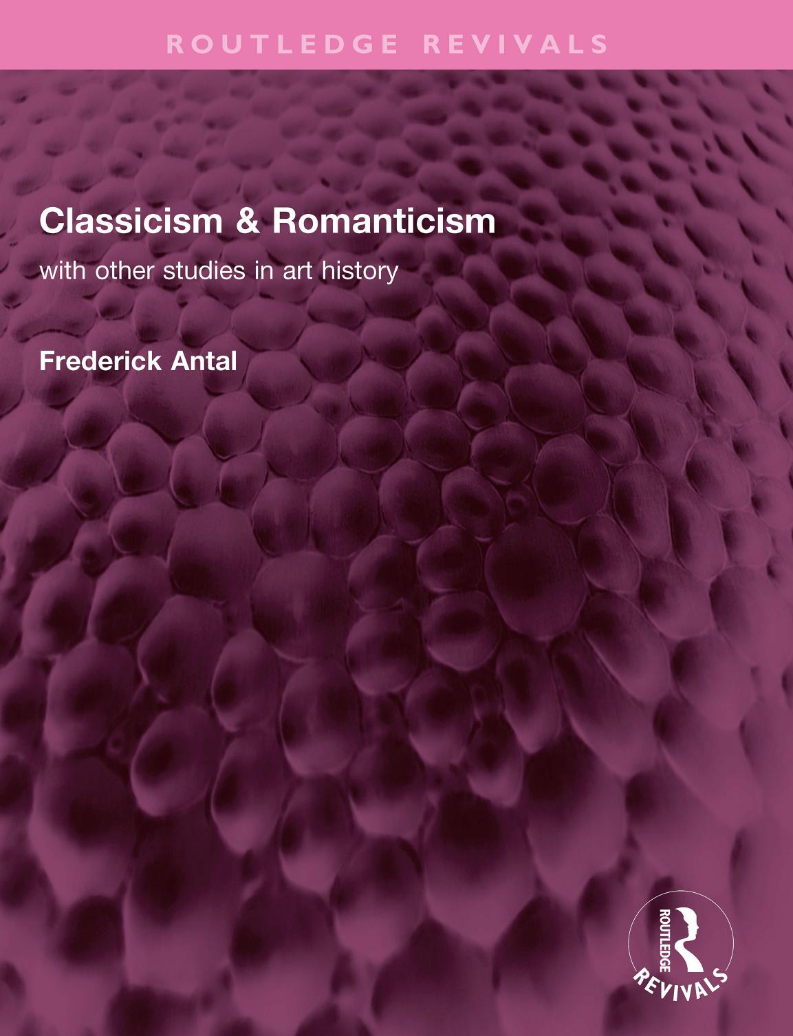 Classicism and Romanticism with Other Studies in Art History by Frederick Antal