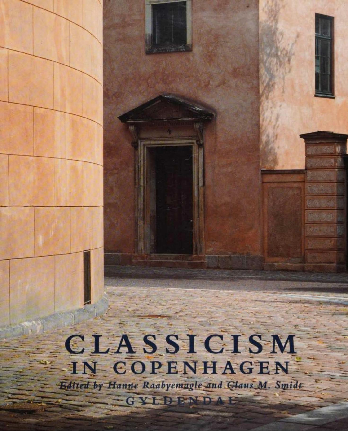 Classicism in Copenhagen: Architecture in the age of C.F. Hansen by Claus M. Raabyemagle Hanne and Smidt
