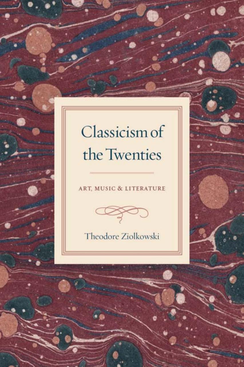 Classicism of the twenties : art, music, and literature by Ziolkowski Theodore