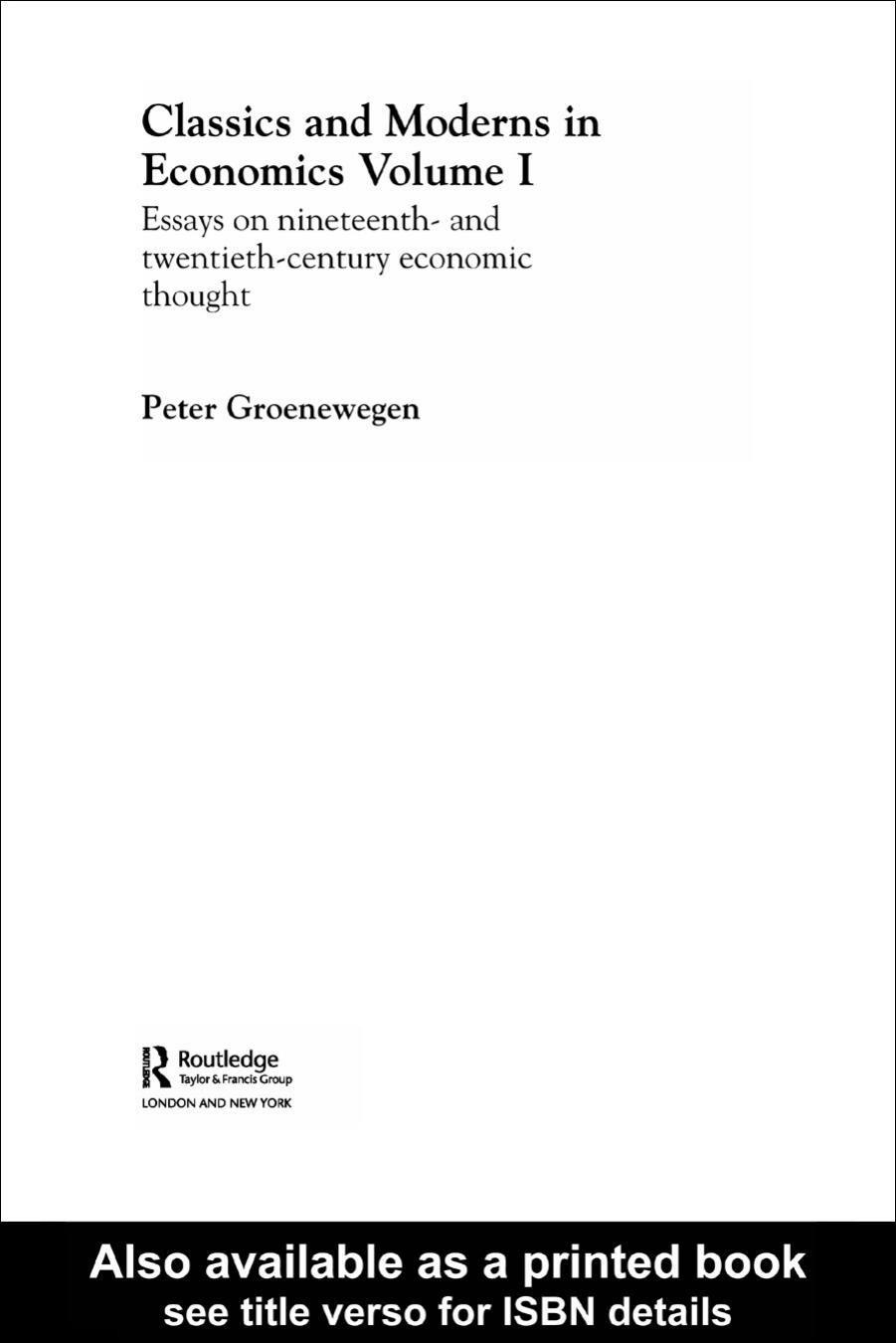 Classics and Moderns in Economics: Essays on 19th and 20th Century Economic Thought (Routledge Studies in the History of Economics, 57) by P. Groenewegen