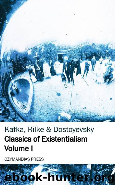 Classics of Existentialism by Franz Kafka & Rainer Maria Rilke & Fyodor Dostoyevsky