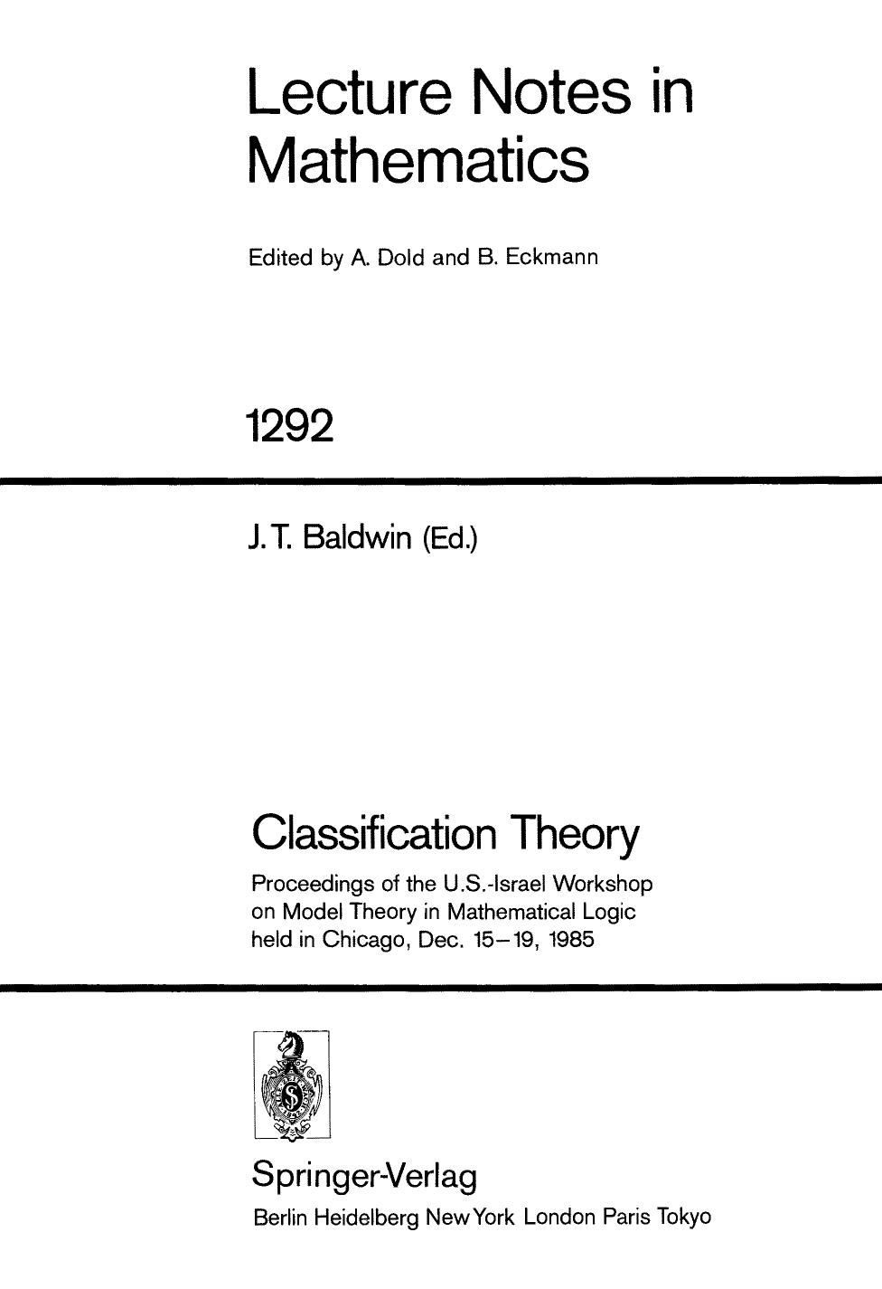 Classification Theory: Proceedings of the U.S.-Israel Workshop on Model Theory in Mathematical Logic held in Chicago, Dec. 15â19, 1985 by John T. Baldwin (auth.) John T. Baldwin (eds.)