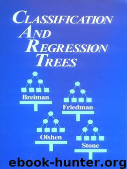 Classification and Regression Trees by Breiman Leo & Friedman Jerome & Stone Charles J. & Olshen R.A