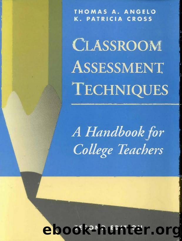 Classroom Assessment Techniques: A Handbook for College Teachers (Second Edition) (The Jossey-Bass Higher and Adult Education Series) by Thomas A. Angelo & K. Patricia Cross