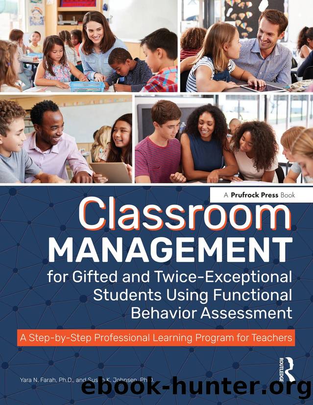 Classroom Management for Gifted and Twice-Exceptional Students Using Functional Behavior Assessment: A Step-by-Step Professional Learning Program for Teachers by Yara N. Farah Susan K. Johnsen