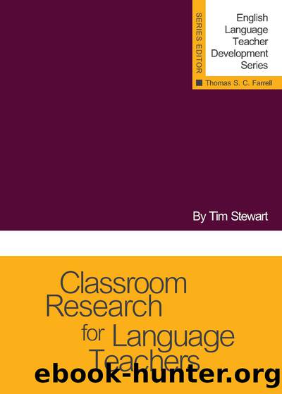 Classroom Research for Language Teachers by Stewart Tim;Farrell Thomas S.C.;