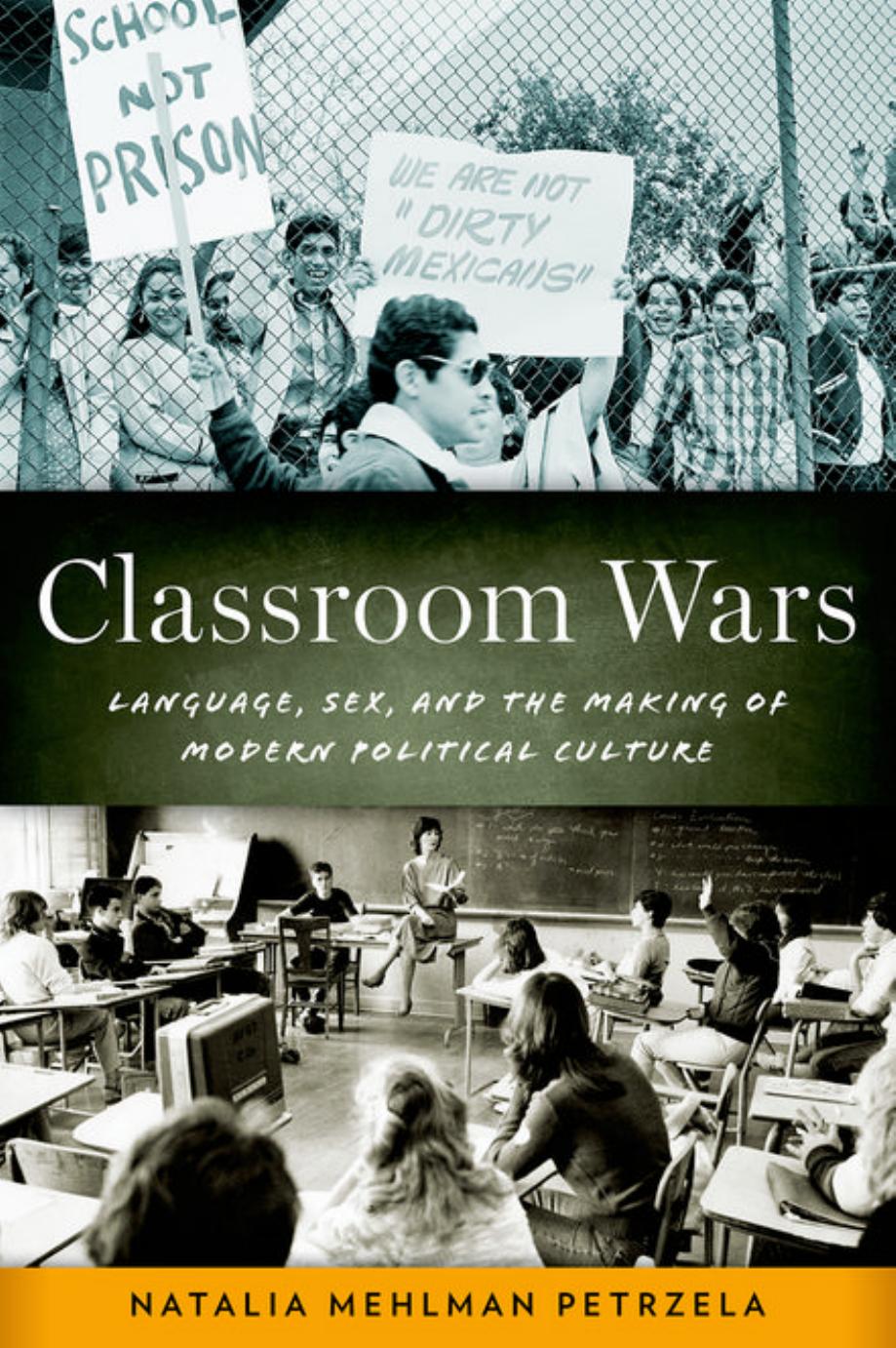 Classroom Wars: Language, Sex, and the Making of Modern Political Culture (Repost) by Natalia Mehlman Petrzela