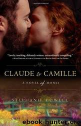 Claude & Camille: A Novel of Monet by Stephanie Cowell