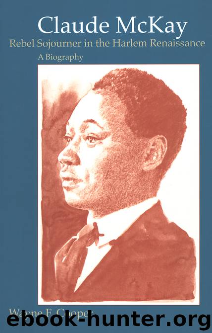 Claude McKay, Rebel Sojourner in the Harlem Renaissance by Wayne F. Cooper;