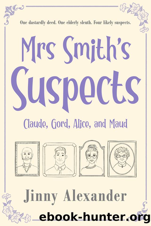 Claude, Gord, Alice, and Maud: An English small town cozy mystery (Mrs Smith's Suspects Book 1) by Jinny Alexander