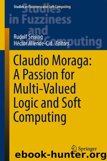 Claudio Moraga: A Passion for Multi-Valued Logic and Soft Computing by Rudolf Seising & Héctor Allende-Cid