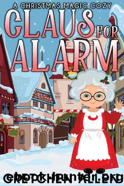 Claus For Alarm (A Christmas Magic Cozy Book 1) by Gretchen Allen