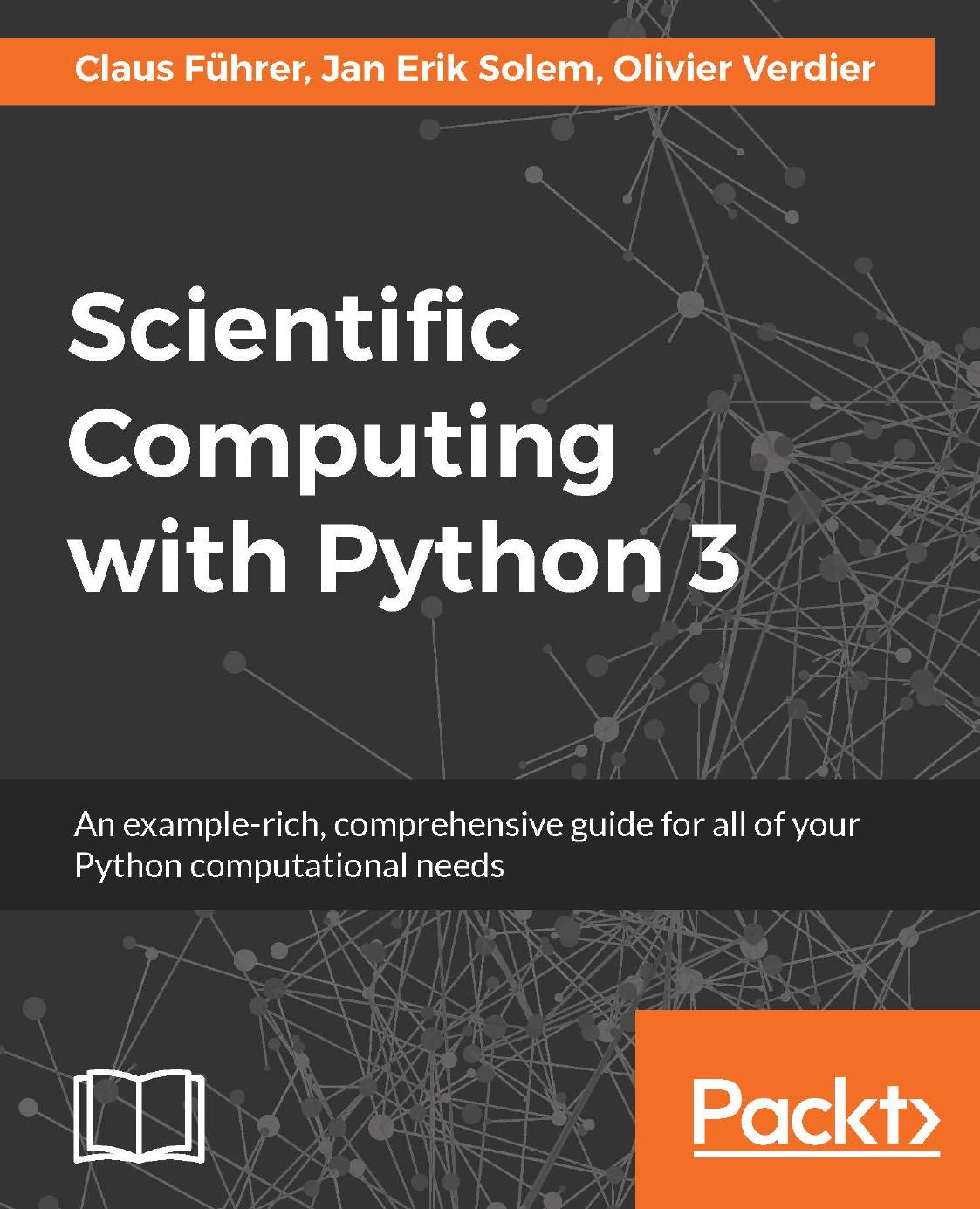 Claus Fuhrer, Jan Erik Solem, Olivier Verdier Scientific Computing with Python 3 by Unknown