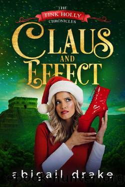 Claus and Effect (The Tink Holly Chronicles Book 2) by Abigail Drake