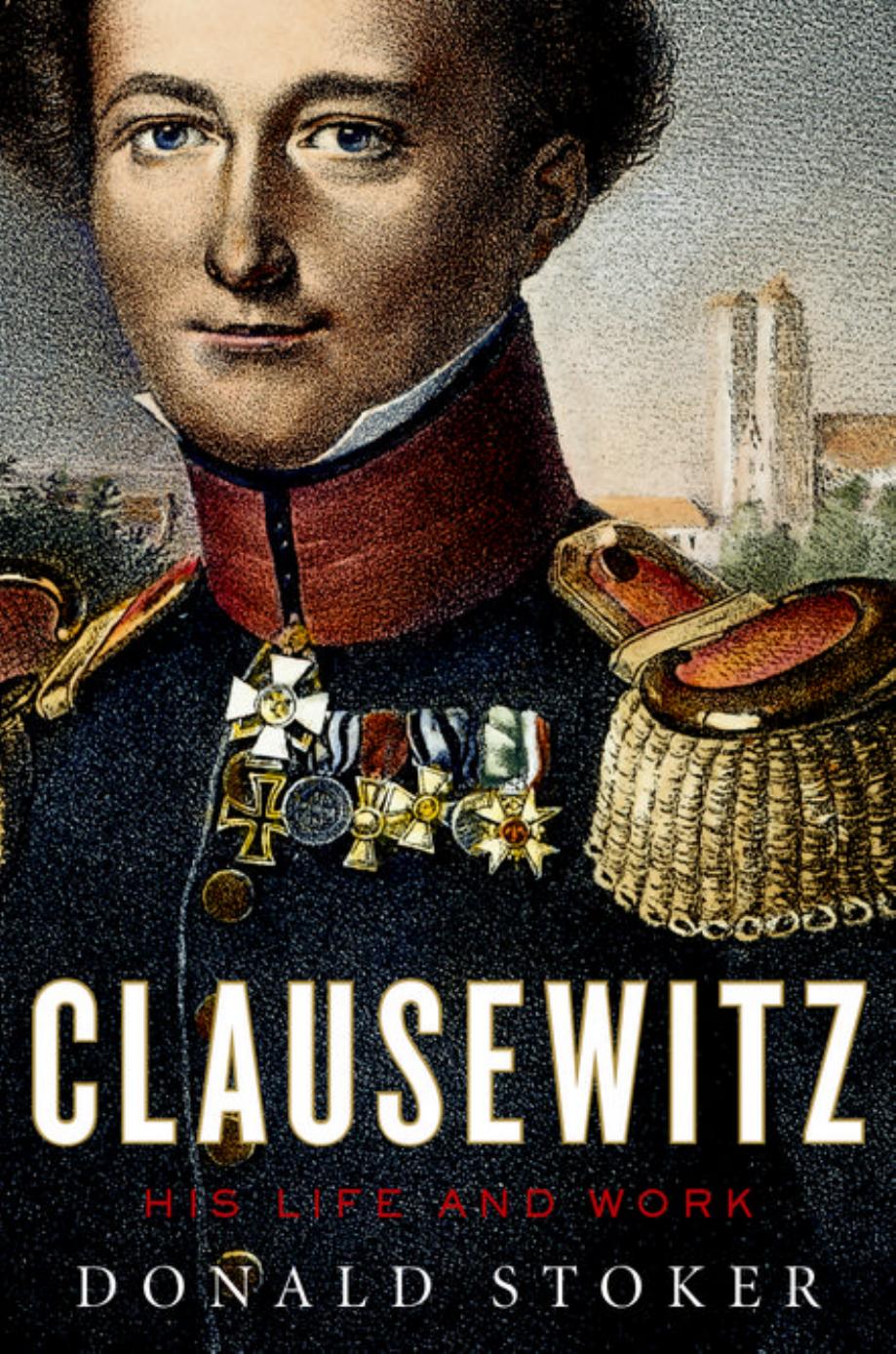 Clausewitz: His Life and Work by Donald Stoker