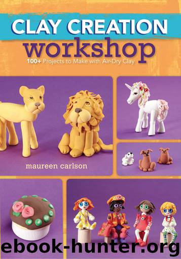 Clay Creation Workshop: 100+ Projects to Make with Air-Dry Clay by Maureen Carlson
