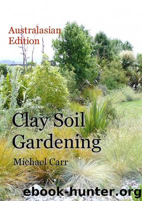 Clay Soil Gardening by Michael Carr