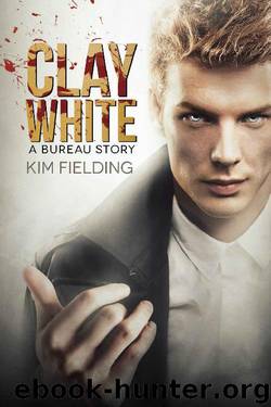 Clay White: A Bureau Story (The Bureau) by Kim Fielding
