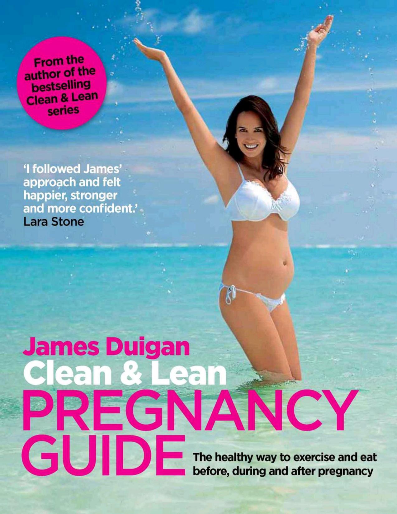Clean & Lean Pregnancy Guide: The healthy way to exercise and eat before, during and after pregnancy (Clean and Lean Diet) by Duigan James