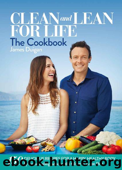 Clean & Lean for Life: The Cookbook: 150 delicious recipes for a happy, healthy body by James Duigan