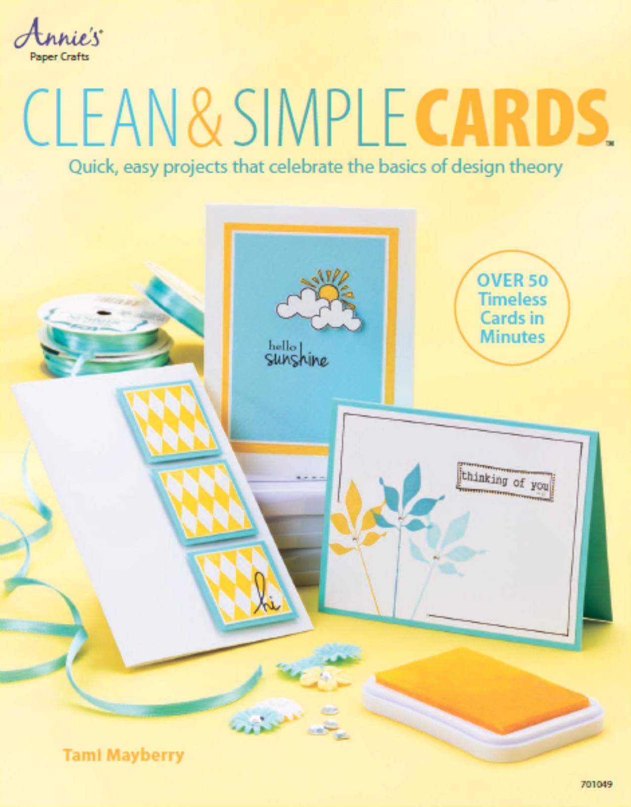 Clean & Simple Cards Quick, Easy Projects that Celebrate the Basics of Design Theory by Tami Mayberry