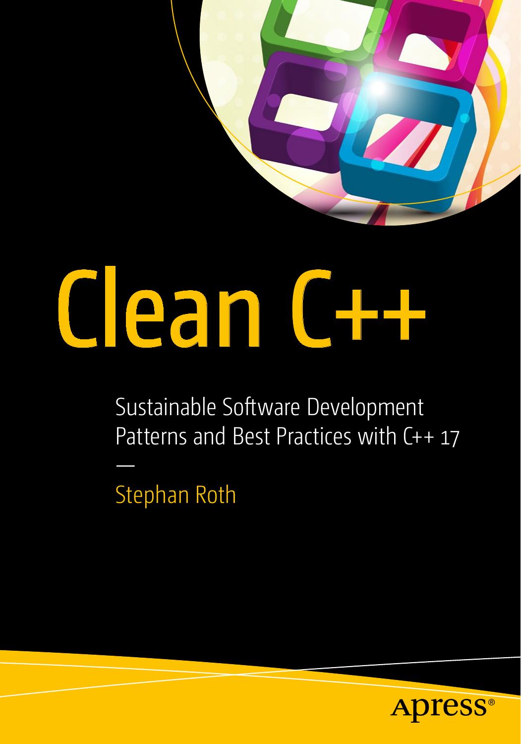 Clean C++: Sustainable Software Development Patterns and Best Practices with C++ 17 by Unknown