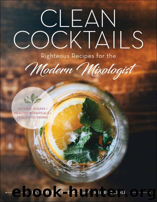 Clean Cocktails: Righteous Recipes for the Modernist Mixologist by Beth Ritter Nydick & Tara Roscioli