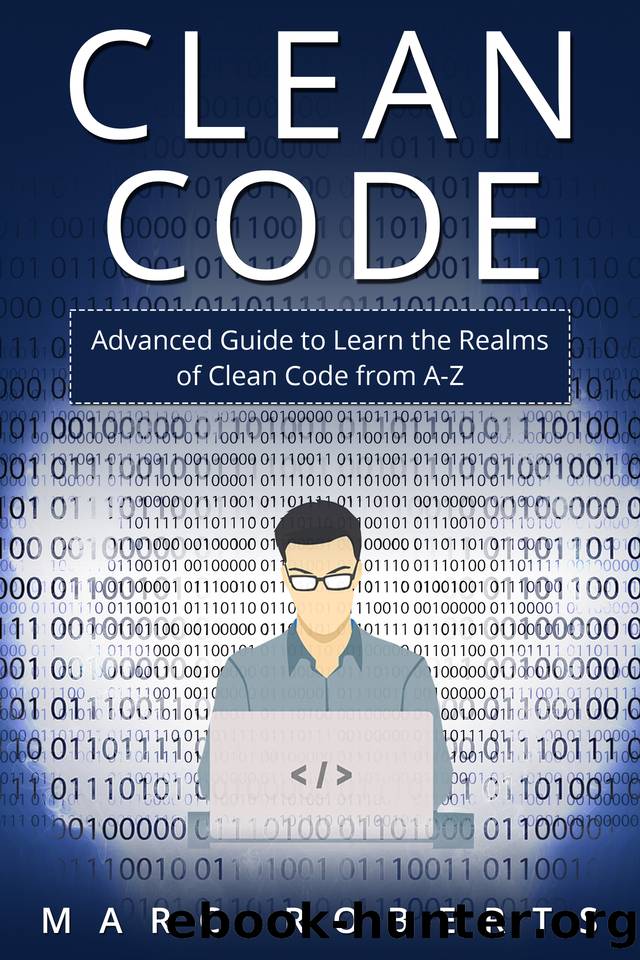 Clean Code: Advanced Guide to Learn the Realms of Clean Code from A-Z by Marc Roberts