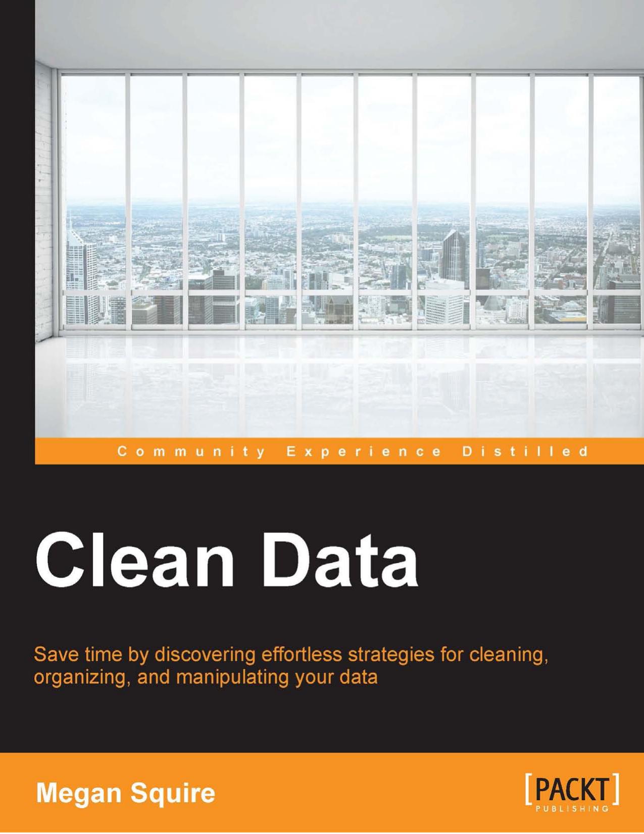 Clean Data - Data Science Strategies for Tackling Dirty Data by Megan Squire